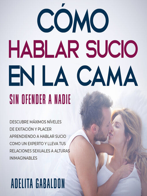 Title details for Cómo hablar sucio en la cama sin ofender a nadie by Adelita Gabaldon - Wait list
